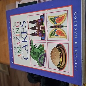 Bake And Make Amazing Cakes by Elizabeth Macleod
